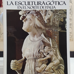 La escultura gótica en el norte de Italia. Colección `Los Grandes Escultores´.
