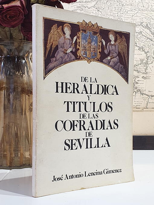 Libro: De la Heráldica y Títulos de las Cofradías de Sevilla. | Autor: | Libros Bosch