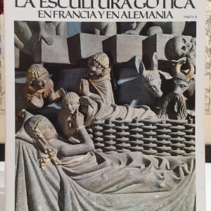 La escultura gótica en Alemania y Francia. Parte I y II. Colección `Los Grandes Escultores´.