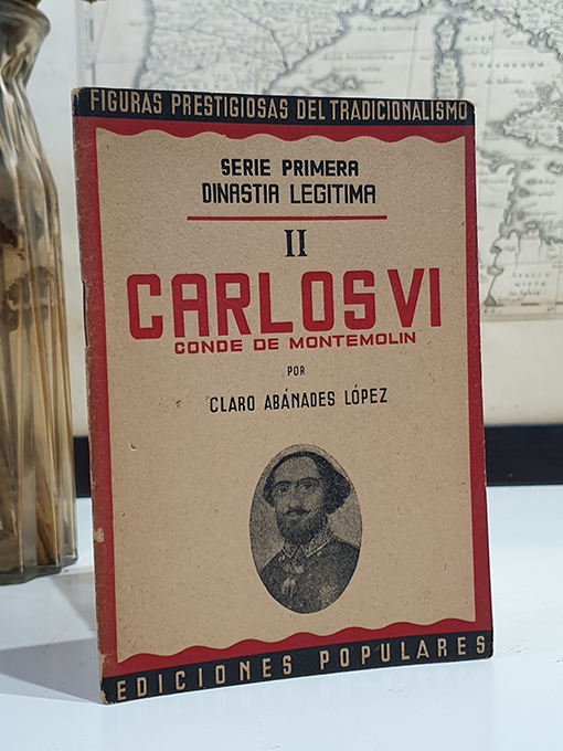 Libro: Carlos VI. Conde de Montemolín. Figuras prestigiosas del Tradicionalismo. Serie Primera, dinastía legítima. | Autor: | Libros Bosch