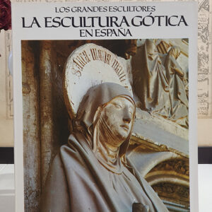 La escultura gótica en España. Colección `Los Grandes Escultores´.