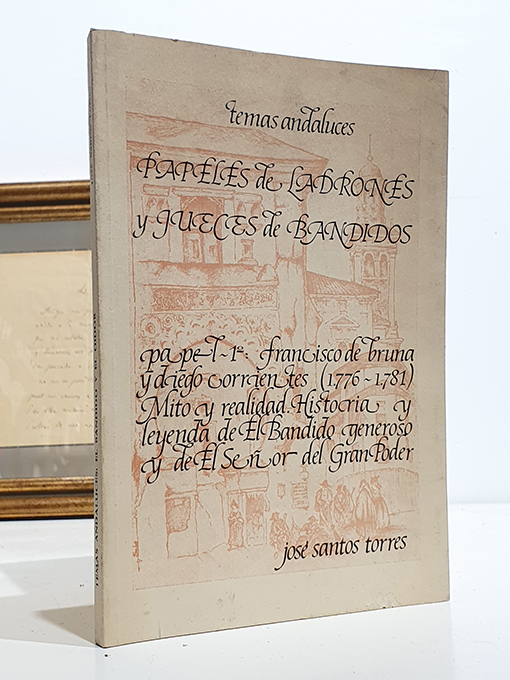 Libro: Temas andaluces. Papeles de ladrones y jueces de bandidos. PAPEL PRIMERO. FRANCISCO DE BRUNA Y DIEGO CORRIENTES (1776-1781), MITO Y REALIDAD. HISTORIA Y LEYENDA DE EL BANDIDO GENEROSO Y EL SEÑOR DEL GRAN PODER. | Autor: | Libros Bosch