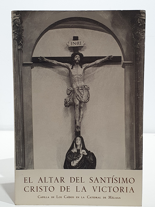 Libro: El altar del Santísimo Cristo de La Victoria, (Capilla de Los Caídos) , en la Santa Iglesia Catedral de Málaga. | Autor: | Libros Bosch