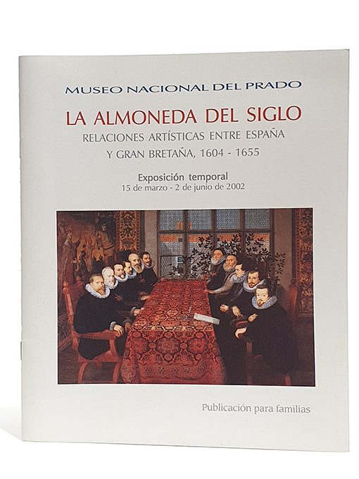 Libro: La almoneda del siglo: relaciones artísticas entre España y Gran Bretaña, 1604-1655. Catálogo de la Exposición temporal 15/03 al 2/06 de 2002. | Autor: | Libros Bosch