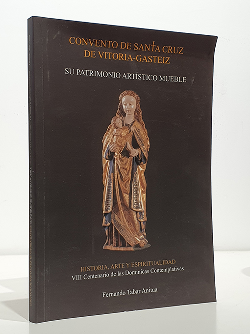 Convento de Santa Cruz de Vitoria-Gasteiz. Su patrimonio artístico mueble. Historia, arte y espiritualidad. VIII Centenario de las Dominicas Contemplativas. | Libros Antiguos | Libros Bosch Libro: Convento de Santa Cruz de Vitoria-Gasteiz. Su patrimonio artístico mueble. Historia, arte y espiritualidad. VIII Centenario de las Dominicas Contemplativas. | Autor: | Libros Bosch