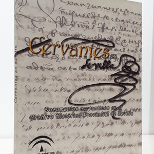 Cervantes en Sevilla. Documentos cervantinos en el Archivo Histórico Provincial de Sevilla.