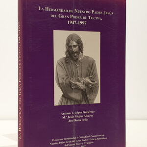 La Hermandad de Nuestro Padre Jesús del Gran Poder de Tocina, 1947-1997.