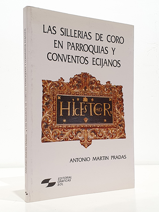 Libro: Las sillerías de coro en parroquias y conventos ecijanos. | Autor: | Libros Bosch