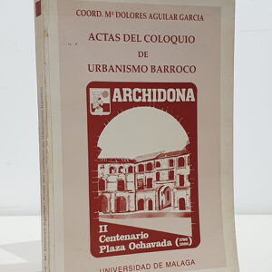 ACTAS DEL COLOQUIO DE URBANISMO BARROCO: II CENTENARIO DE LA PLAZA OCHAVADA DE ARCHIDONA