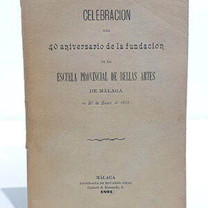 Celebración del 40 Aniversario de la fundación de la Escuela Provincial de Bellas Artes de Málaga. 20 de enero de 1891. Discursos-.
