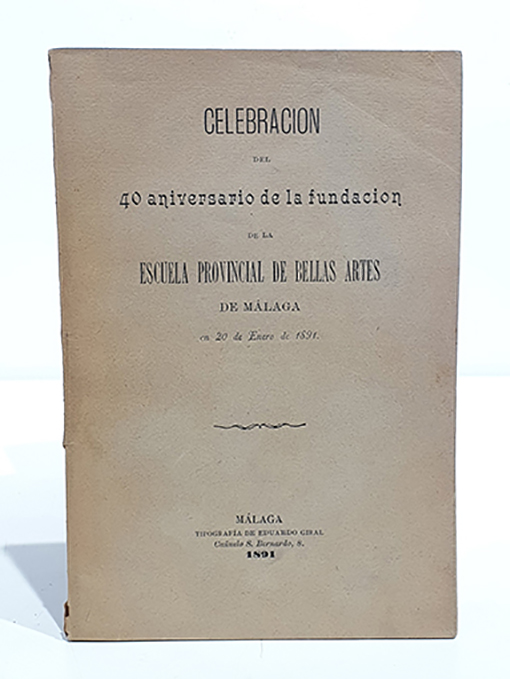 Libro: Celebración del 40 Aniversario de la fundación de la Escuela Provincial de Bellas Artes de Málaga. 20 de enero de 1891. Discursos-. | Autor: | Libros Bosch