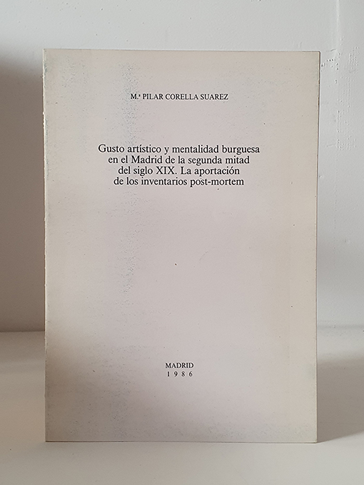 Libro: Gusto artístico y mentalidad burguesa en el Madrid de la segunda mitad del siglo XIX. La aportación de los inventarios Post-mortem. | Autor: | Libros Bosch