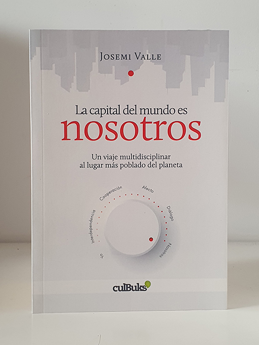 Libro: La capital del mundo es nosotros. Un viaje multidisciplinar al lugar más poblado del planeta. | Autor: | Libros Bosch