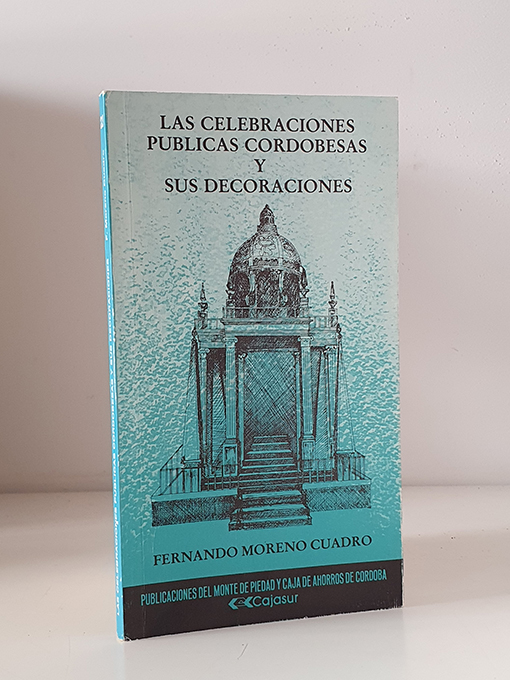 Las celebraciones públicas cordobesas y sus decoraciones. | Libros Antiguos | Libros Bosch Libro: Las celebraciones públicas cordobesas y sus decoraciones. | Autor: | Libros Bosch