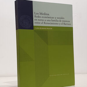 Los Medina. Redes económicas y sociales en torno a una familia de músicos entre el Renacimiento y el Barroco.
