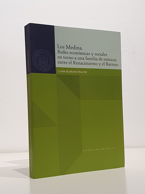 Libro: Los Medina. Redes económicas y sociales en torno a una familia de músicos entre el Renacimiento y el Barroco. | Autor: | Libros Bosch