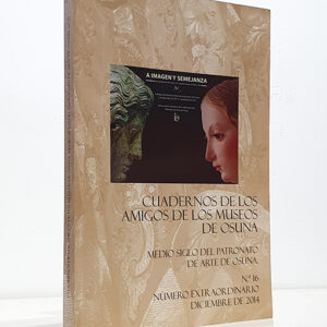 Cuadernos de los Amigos de los Museos de Osuna. Nº. 16 Diciembre de 2014. Memoria de actividades del Patronato de Arte y su extensión cultural "Amigos de los Museos de Osuna", correspondiente al año 2014 / Vivir del arte: notas sobre Diego de Mendoza y Gonzalo de Robles / Los primeros Ureña y la Casa de Aguilar: unas cartas del IV conde y el libro Arte Trifharia impreso en Osuna en 1550 / Cuando la realidad se hace leyenda: Mariano Téllez-Girón (1814-1882) / Osuna 1812: los papeles ocultos del sargento mayor Brigonet / La prehistoria más remota en Osuna: necesidad de una investigación específica en la zona / Alrededor de Isis: posibles ritos egipcíacos en Osuna y su evidencia en el panteón funerario romano de la Vía Sacra...