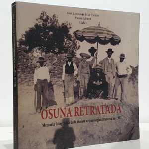 Osuna retratada. Memoria fotográfica de la misión arqueológica francesa de 1903.