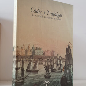 CÁDIZ Y TRAFALGAR. LA CIUDAD ILUSTRADA DE 1805. Museo de Cádiz, octubre de 2005 - enero de 2006.