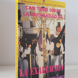 Casi todo sobre la Hermandad de la Exaltación.