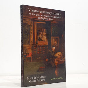 Viajeros, eruditos y artistas. Los europeos ante la pintura española del Siglo de Oro.