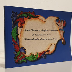 Álbum Histórico-Gráfico-Memorial de la fundación de la Hermandad del Rocío de Espartinas.