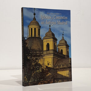 GUÍA PARA VISITAR LAS IGLESIAS Y CONVENTOS DEL ANTIGUO MADRID.