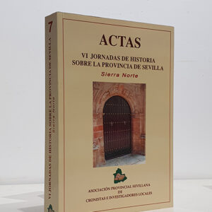 VI Jornadas sobre Historia de la Provincia de Sevilla. Actas. Sierra Norte.