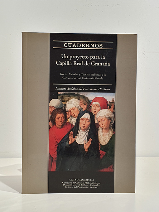 Libro: CUADERNOS Un proyecto para la Capilla Real de Granada: Teorías, métodos y técnicas aplicadas a la conservación del patrimonio mueble. | Autor: | Libros Bosch