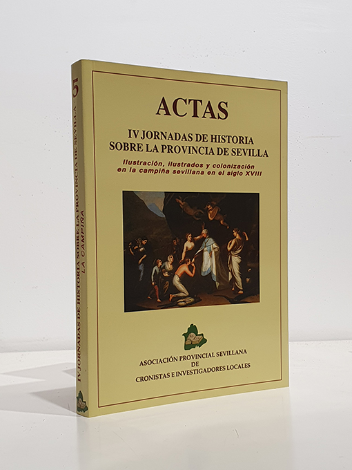 Libro: IV Jornadas sobre Historia de la Provincia de Sevilla. Actas. Ilustración, ilustrados y colonización en la campiña sevillana en el siglo XVIII. | Autor: | Libros Bosch