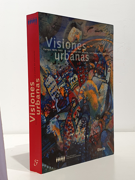 Libro: Visiones urbanas, Europa 1870-1993. La ciudad del artista, la ciudad del arquitecto | Autor: | Libros Bosch
