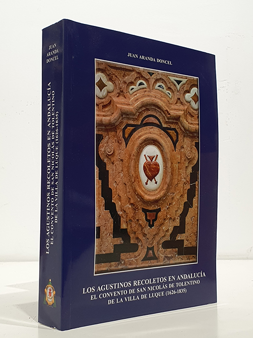 Libro: Los Agustinos Recoletos en Andalucía. El convento de San Nicolás de Tolentino en la Villa de Luque, 1626-1835. | Autor: | Libros Bosch