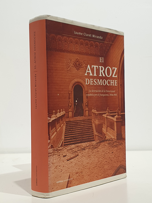 Libro: El atroz desmoche. La destrucción de la Universidad española por el franquismo, 1936-1945 | Autor: | Libros Bosch