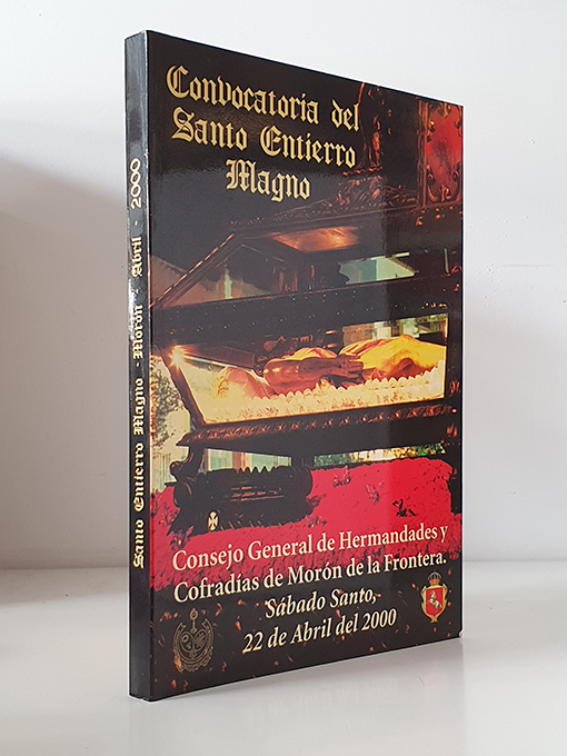 Libro: CONVOCATORIA DEL SANTO ENTIERRO MAGNO. Consejo de Hermandades y Cofradías de Morón de la Frontera. Sábado Santo, 22 de Abril del 2000 | Autor: | Libros Bosch