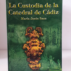 La Custodia de la Catedral de Cádiz.
