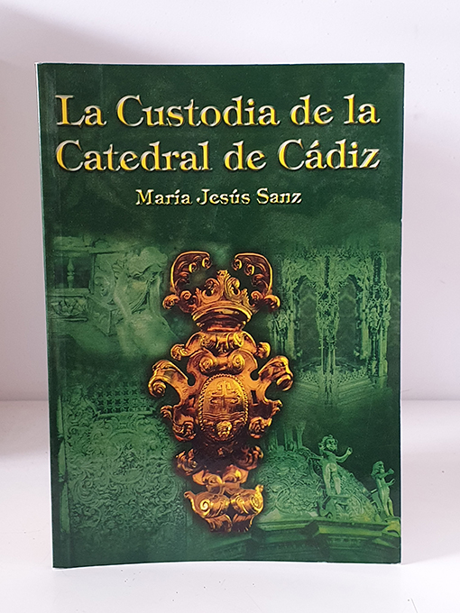 Libro: La Custodia de la Catedral de Cádiz. | Autor: | Libros Bosch