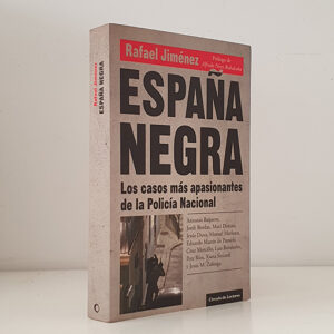 La España negra. Los casos más apasionantes de la Policía Nacional
