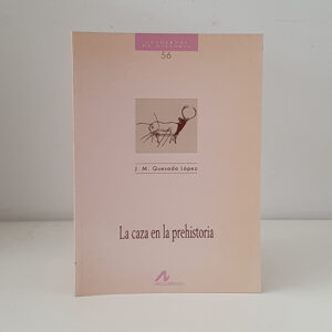 La caza en la prehistoria. Cuadernos de Historia, 56