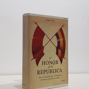 El honor de la República. Entre el acoso fascista, la hostilidad británica y la política de Stalin