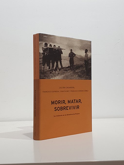 Libro: Morir, matar, sobrevivir. La violencia en la dictadura de Franco | Autor: | Libros Bosch