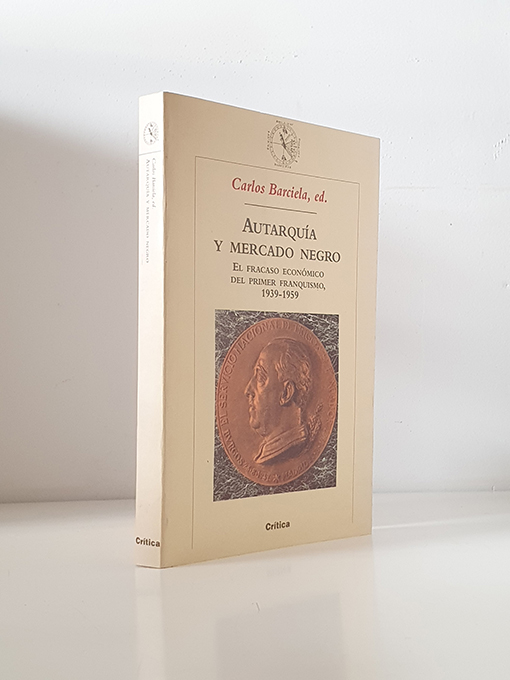 Libro: Autarquía y mercado negro. El fracaso económico del primer franquismo 1929-1959. Pról. Luis Ángel Rojo. | Autor: | Libros Bosch