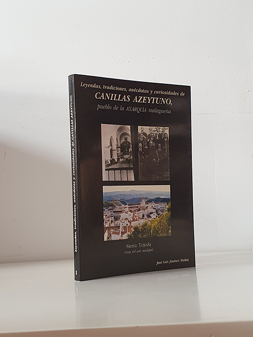 Libro: Leyendas, tradiciones, anécdotas y curiosidades de Canillas de Azeytuno, pueblo de la Axarquía malagueña. Sierra Tejeda. Sierra Tejeda (ruta del arte mudéjar) | Autor: | Libros Bosch