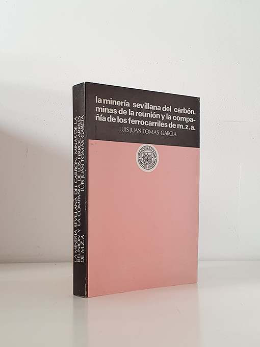 Libro: La minería sevillana del carbón. Minas de La Reunión y de la Compañía de los Ferrocarriles de M.Z.A | Autor: | Libros Bosch