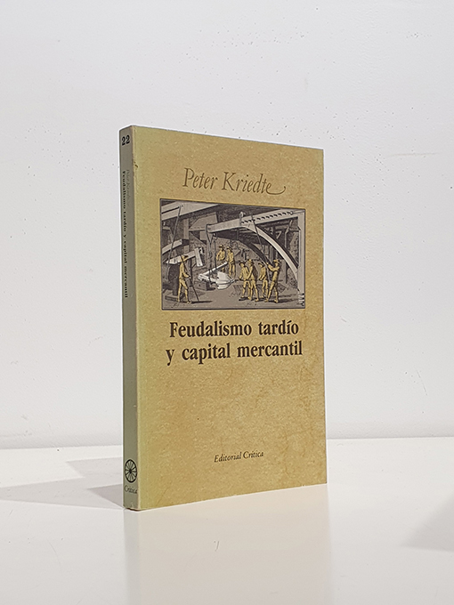 Libro: Feudalismo tardío y capital mercantil líneas maestras de la historia económica europea desde el siglo XVI hasta finales del XVIII | Autor: | Libros Bosch
