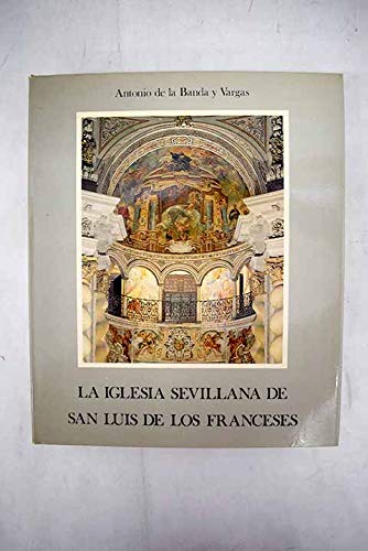 La Iglesia sevillana de San Luis de los Franceses. | Libros Antiguos | Libros Bosch Libro: La Iglesia sevillana de San Luis de los Franceses. | Autor: | Libros Bosch