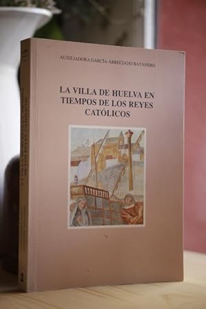 Libro: La Villa de Huelva en tiempos de los reyes católicos. | Autor: | Libros Bosch