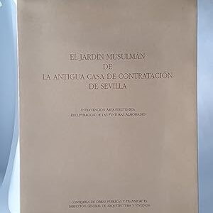 EL JARDÍN MUSULMÁN DE LA ANTIGUA CASA DE CONTRATACIÓN DE SEVILLA. Intervención arquitectónica. Recuperación de las pinturas Almohades.