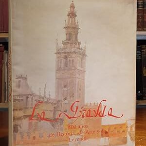LA GIRALDA , 800 años de historia,de arte y de leyenda