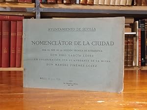Ayuntamiento de Sevilla. Nomenclátor de la ciudad, por el Jefe de la Sección Técnica de Estadística... en colaboración con el Ayudante de la misma, Manuel Jiménez López.